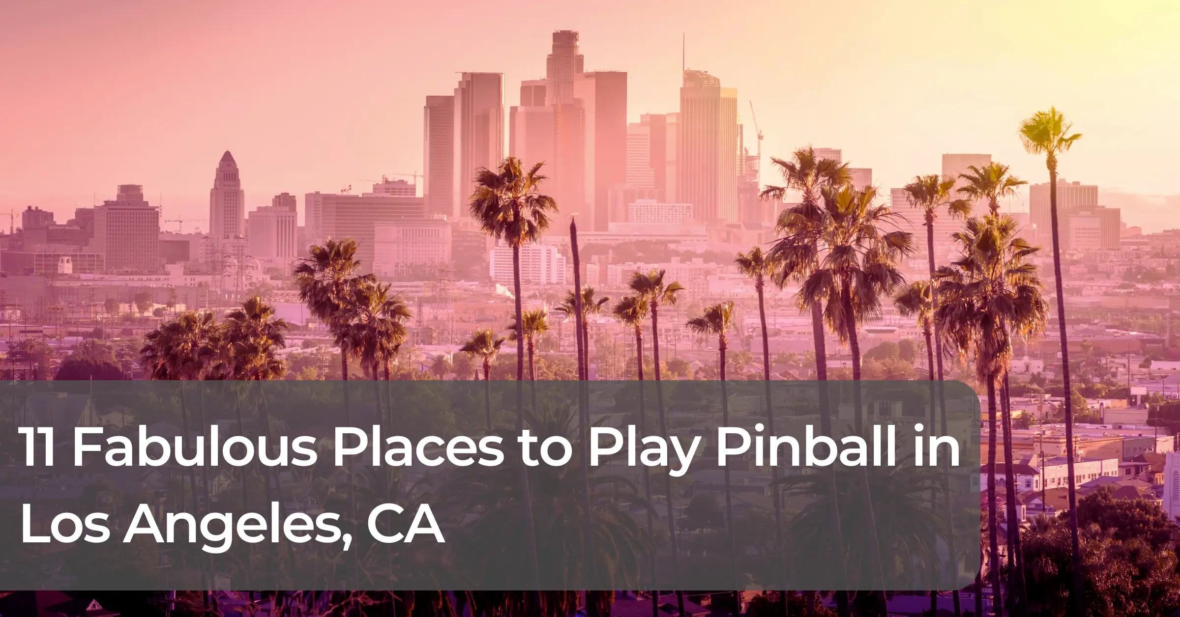 Where to Play Pinball in LA 11 Fabulous Places in Los Angeles
